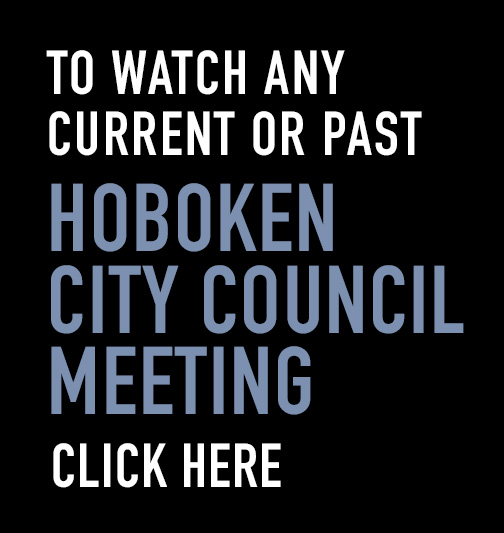 To watch any current or past Hoboken City Council Meetings, click here